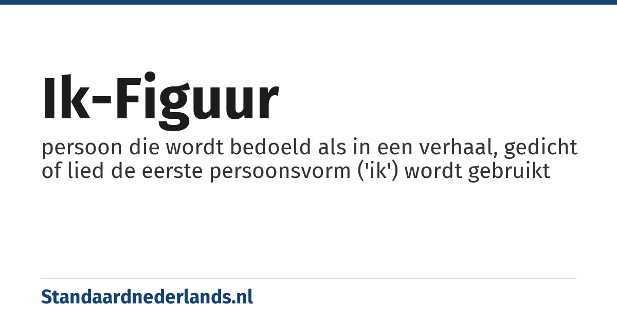 ik-figuur: persoon die wordt bedoeld als in een verhaal, gedicht of lied de eerste persoonsvorm ('ik') wordt gebruikt