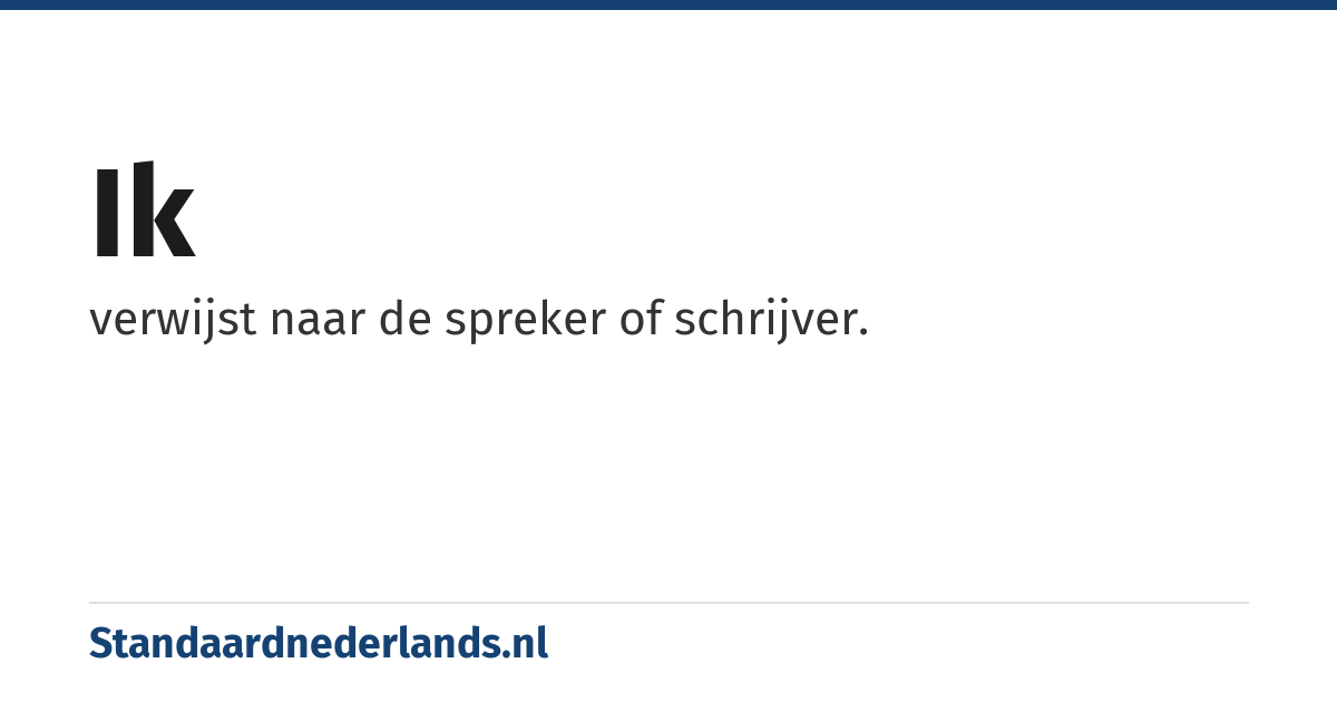 ik: verwijst naar de spreker of schrijver.