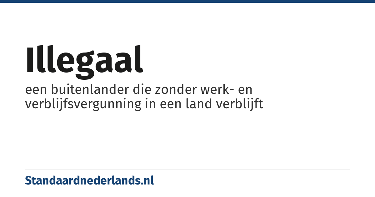 illegaal: een buitenlander die zonder werk- en verblijfsvergunning in een land verblijft