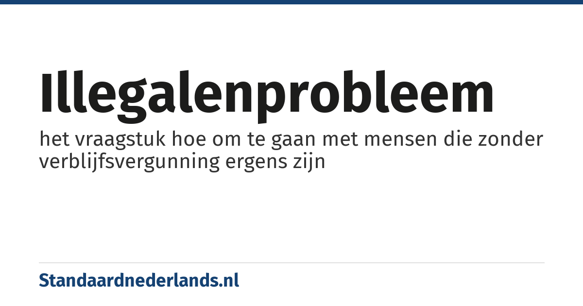 illegalenprobleem: het vraagstuk hoe om te gaan met mensen die zonder verblijfsvergunning ergens zijn