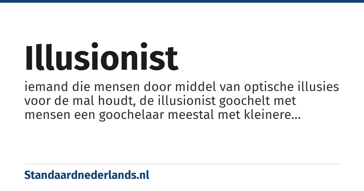 illusionist: iemand die mensen door middel van optische illusies voor de mal houdt, de illusionist goochelt met mensen een goochelaar meestal met kleinere voorwerpen