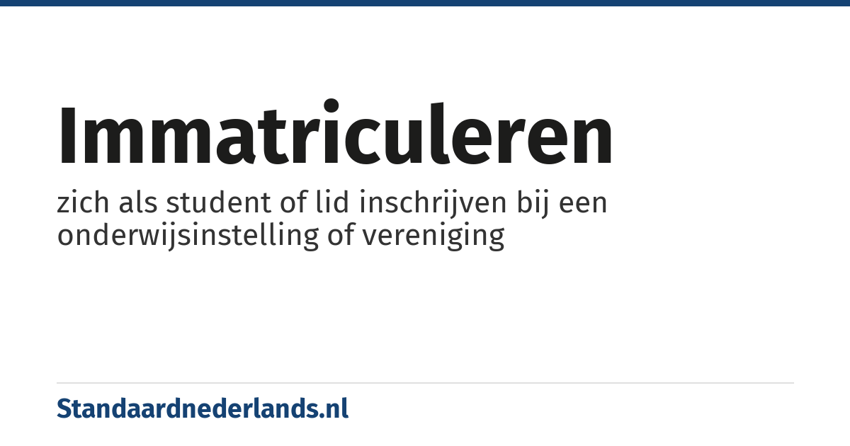 immatriculeren: zich als student of lid inschrijven bij een onderwijsinstelling of vereniging