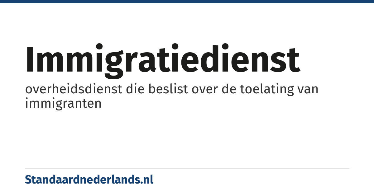 immigratiedienst: overheidsdienst die beslist over de toelating van immigranten