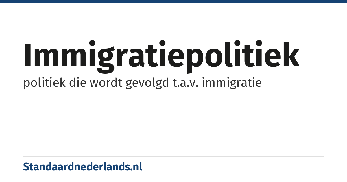 immigratiepolitiek: politiek die wordt gevolgd t.a.v. immigratie