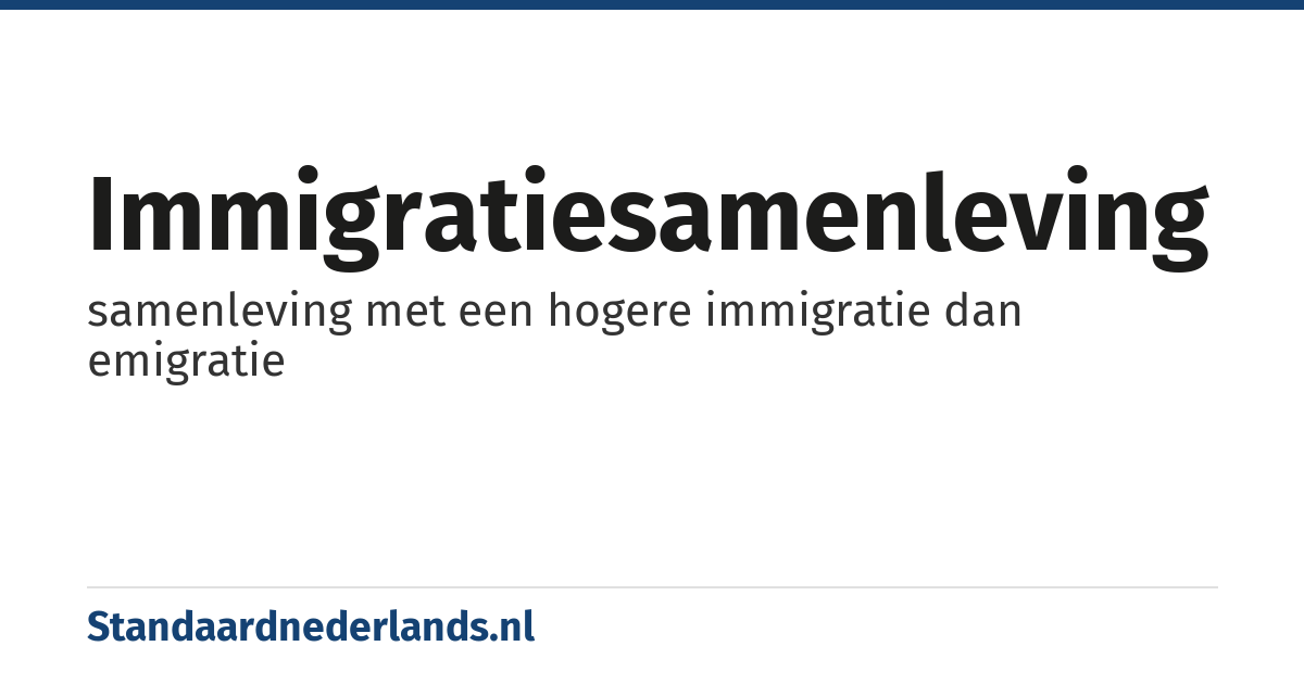immigratiesamenleving: samenleving met een hogere immigratie dan emigratie