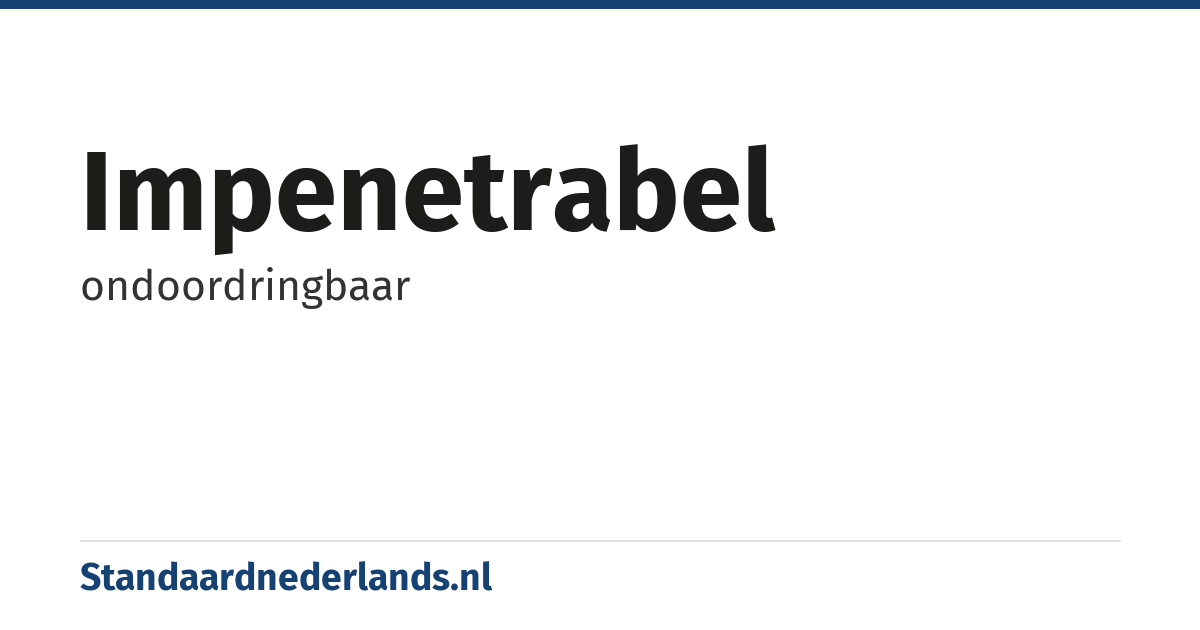 impenetrabel: ondoordringbaar