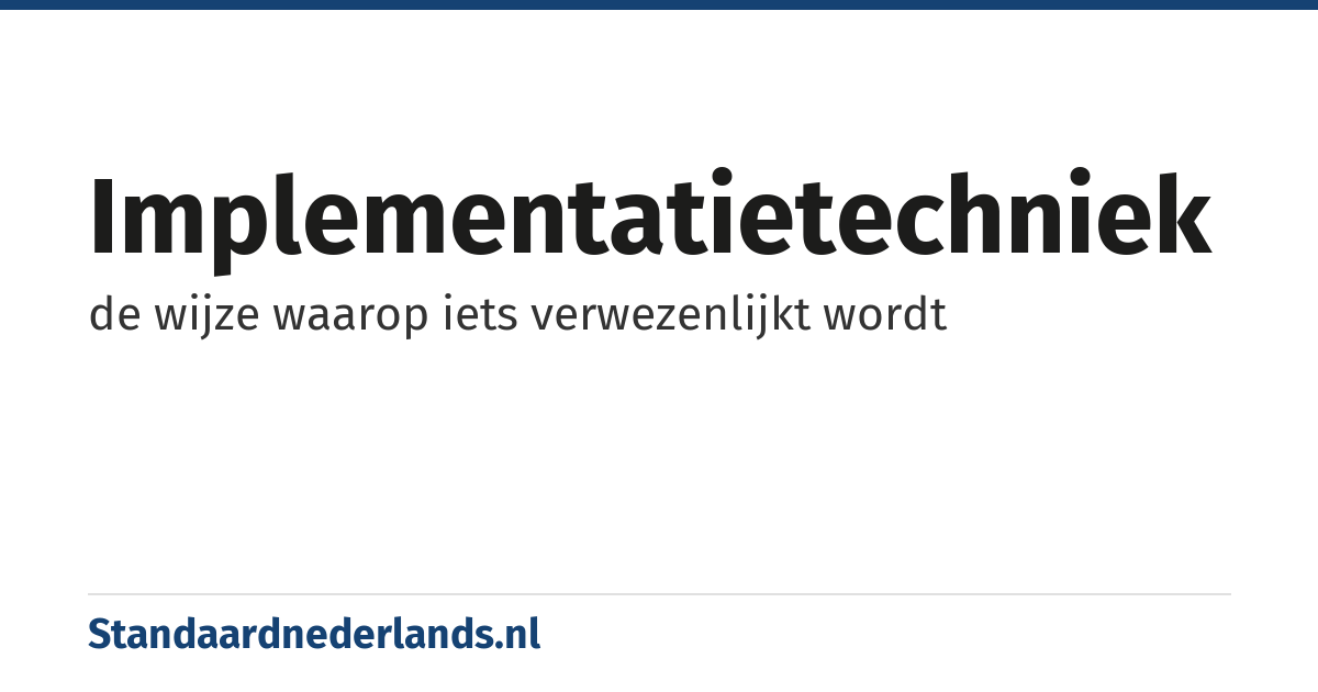 implementatietechniek: de wijze waarop iets verwezenlijkt wordt