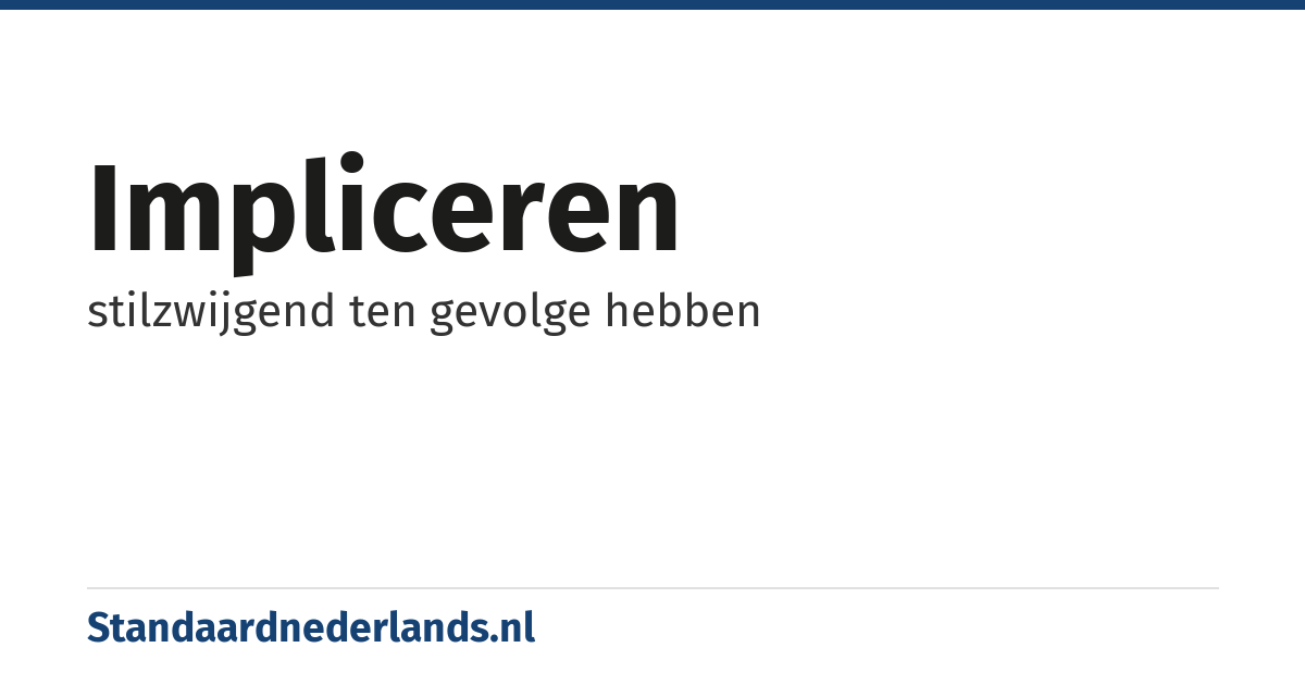 impliceren: stilzwijgend ten gevolge hebben