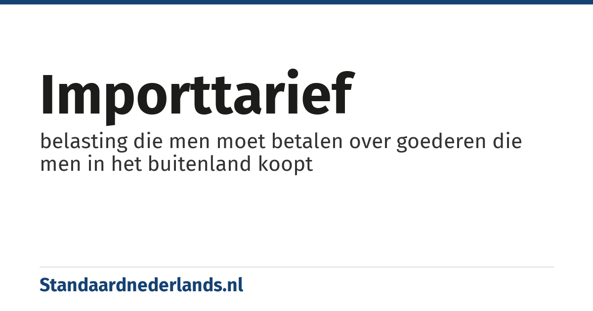 importtarief: belasting die men moet betalen over goederen die men in het buitenland koopt