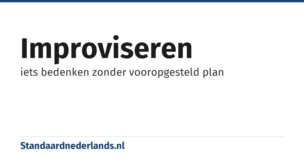improviseren: iets bedenken zonder vooropgesteld plan