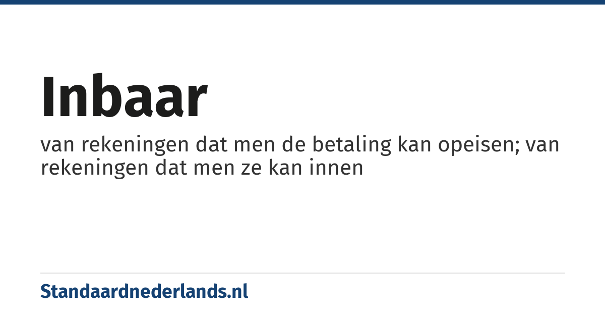 inbaar: van rekeningen dat men de betaling kan opeisen; van rekeningen dat men ze kan innen