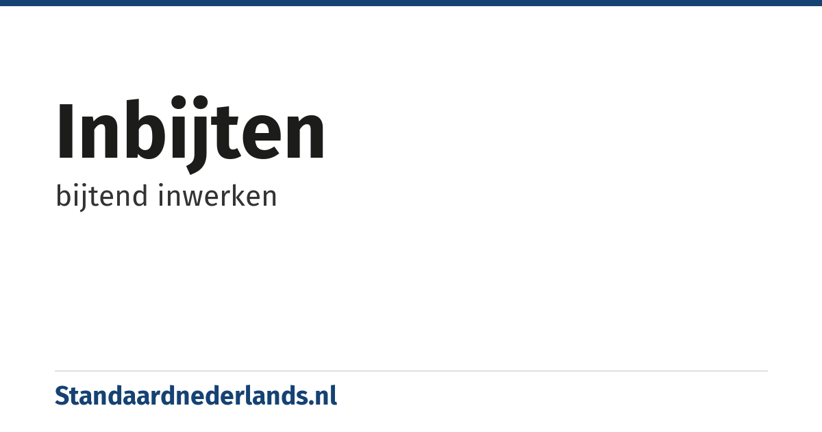 inbijten: bijtend inwerken