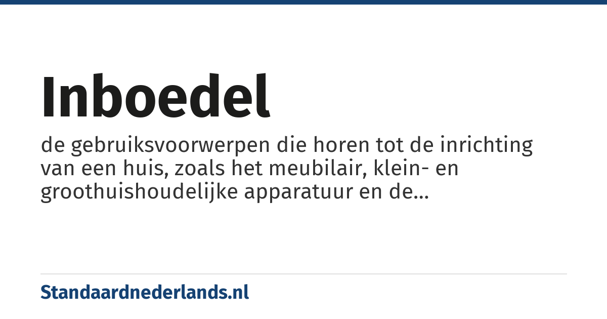 inboedel: de gebruiksvoorwerpen die horen tot de inrichting van een huis, zoals het meubilair, klein- en groothuishoudelijke apparatuur en de huishoudwaar (keukengerei en tafelwaar)