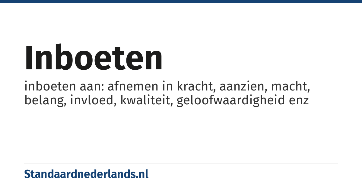 inboeten: inboeten aan: afnemen in kracht, aanzien, macht, belang, invloed, kwaliteit, geloofwaardigheid enz