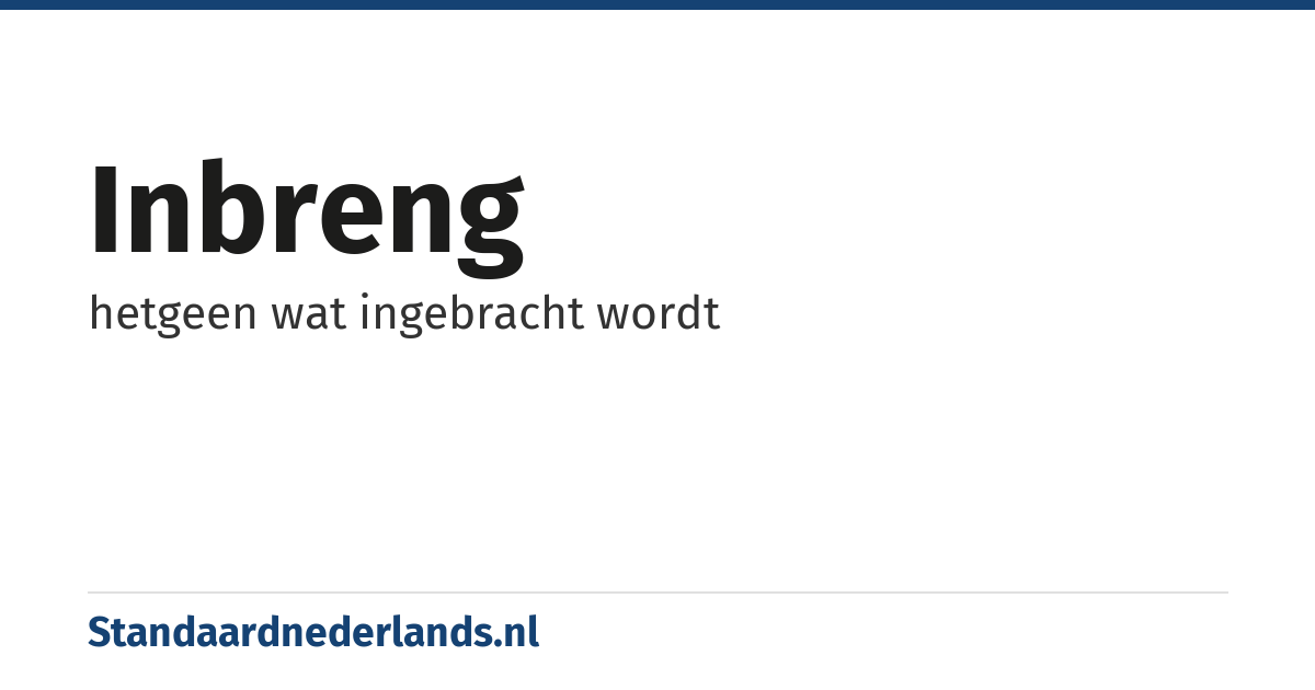 inbreng: hetgeen wat ingebracht wordt