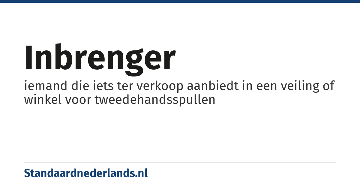 inbrenger: iemand die iets ter verkoop aanbiedt in een veiling of winkel voor tweedehandsspullen