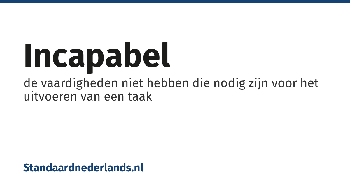 incapabel: de vaardigheden niet hebben die nodig zijn voor het uitvoeren van een taak
