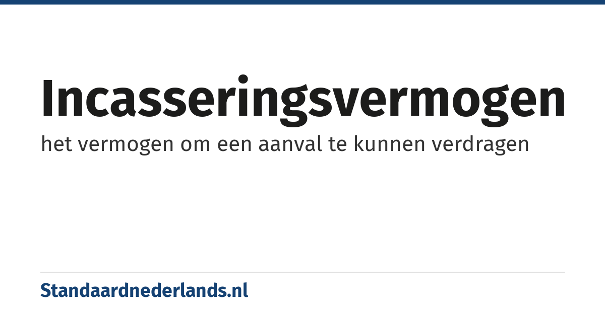 incasseringsvermogen: het vermogen om een aanval te kunnen verdragen