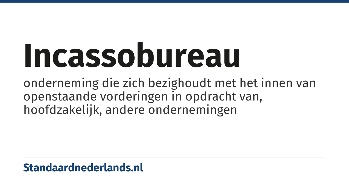 incassobureau: onderneming die zich bezighoudt met het innen van openstaande vorderingen in opdracht van, hoofdzakelijk, andere ondernemingen