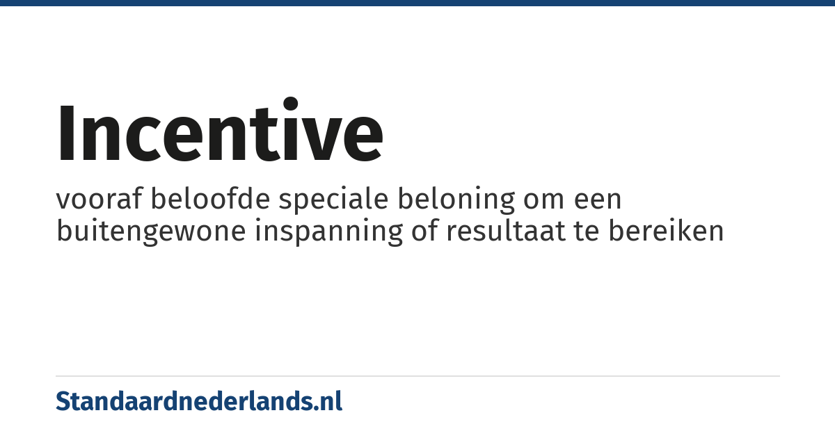 incentive: vooraf beloofde speciale beloning om een buitengewone inspanning of resultaat te bereiken