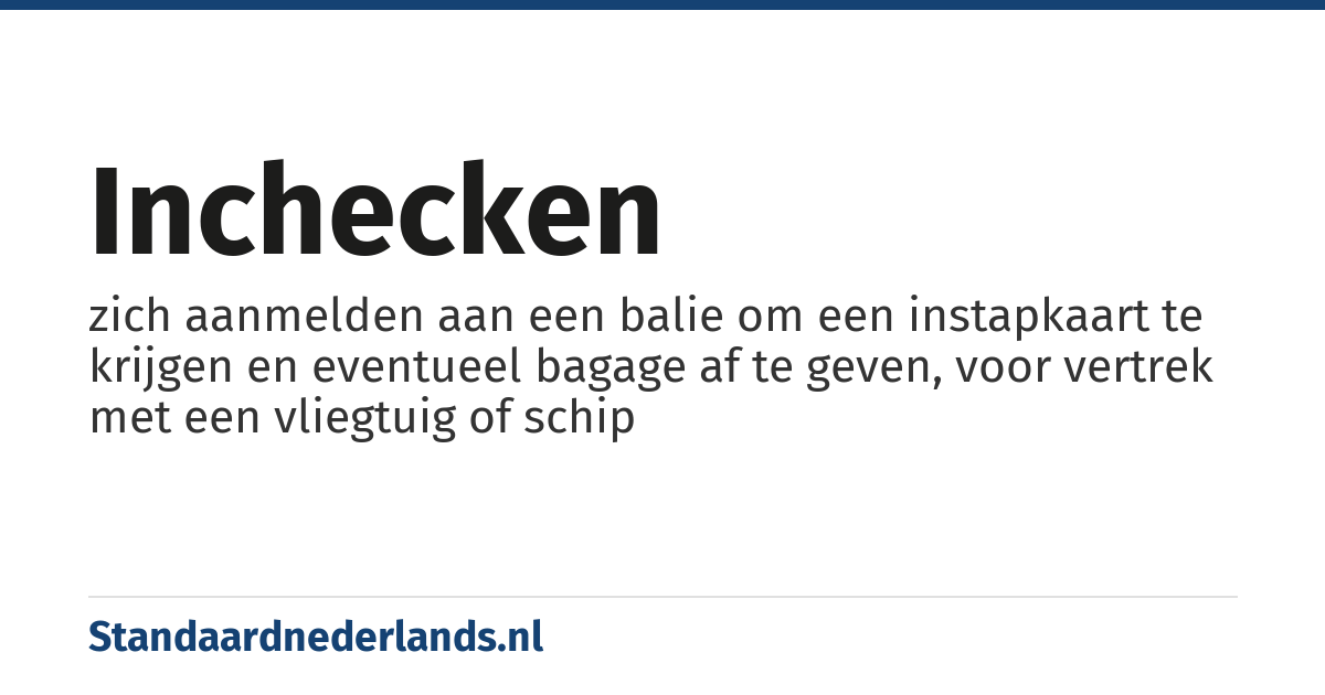 inchecken: zich aanmelden aan een balie om een instapkaart te krijgen en eventueel bagage af te geven, voor vertrek met een vliegtuig of schip