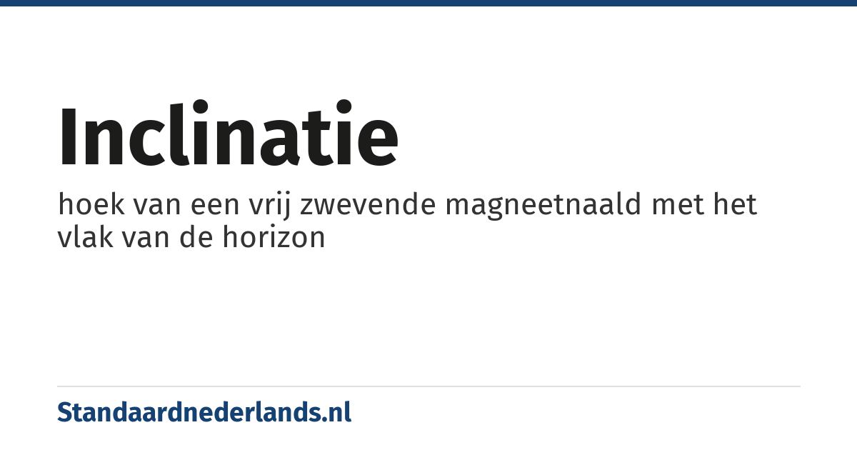 inclinatie: hoek van een vrij zwevende magneetnaald met het vlak van de horizon