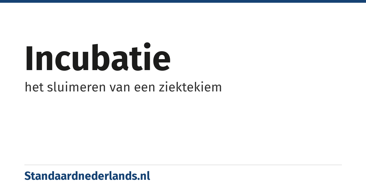 incubatie: het sluimeren van een ziektekiem