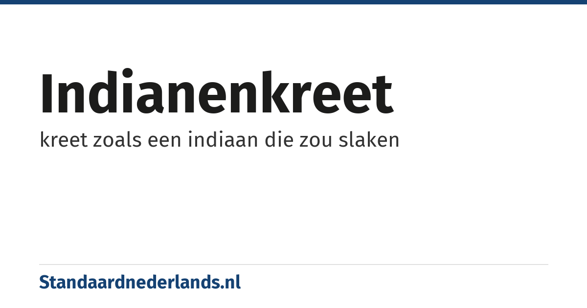 indianenkreet: kreet zoals een indiaan die zou slaken