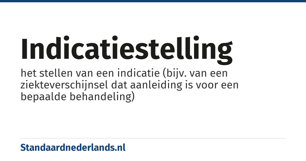indicatiestelling: het stellen van een indicatie (bijv. van een ziekteverschijnsel dat aanleiding is voor een bepaalde behandeling)