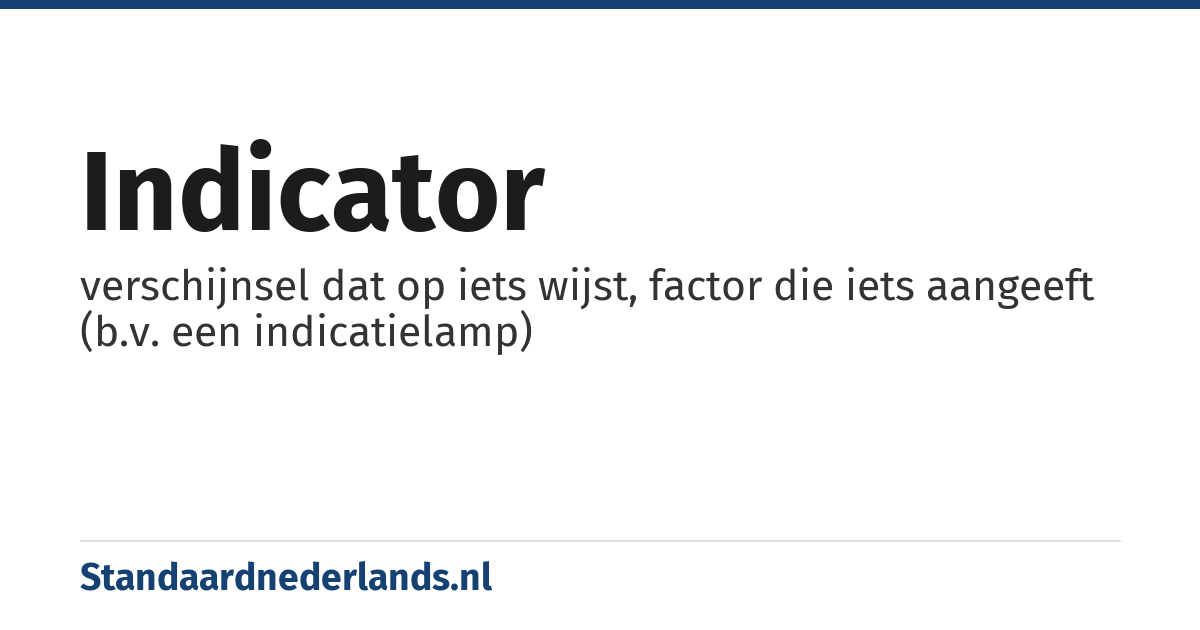 indicator: verschijnsel dat op iets wijst, factor die iets aangeeft (b.v. een indicatielamp)