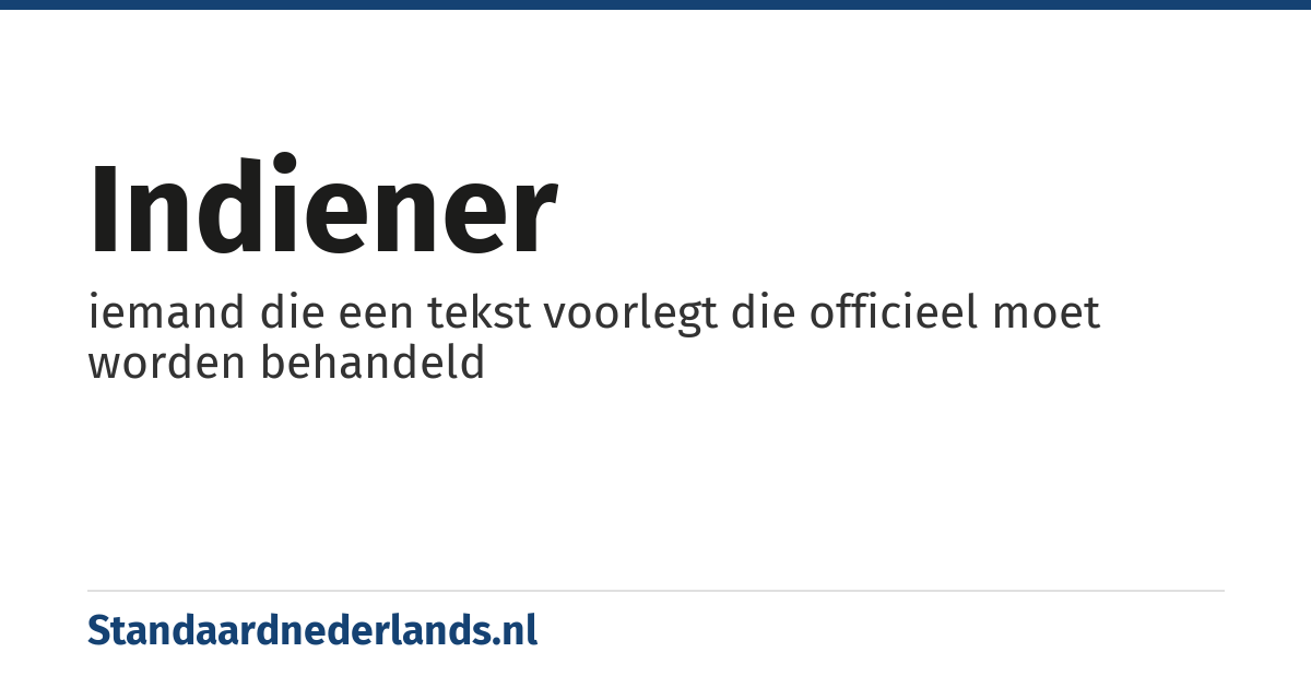 indiener: iemand die een tekst voorlegt die officieel moet worden behandeld