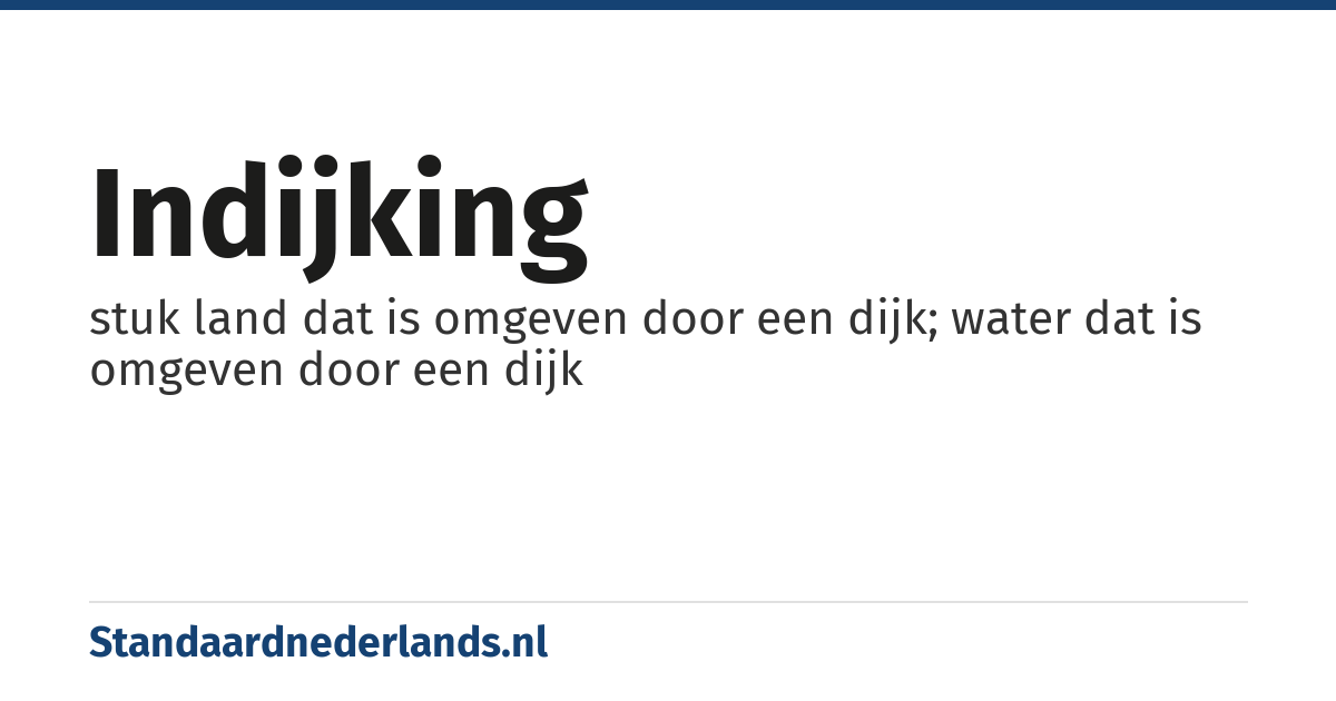 indijking: stuk land dat is omgeven door een dijk; water dat is omgeven door een dijk