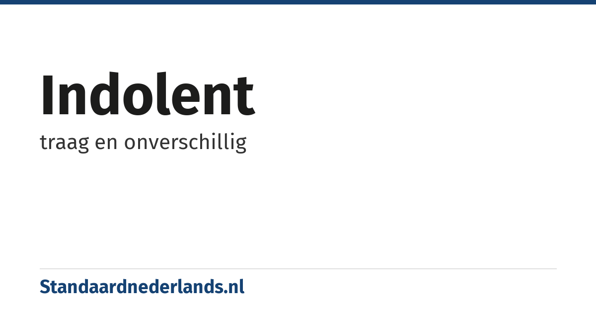 indolent: traag en onverschillig