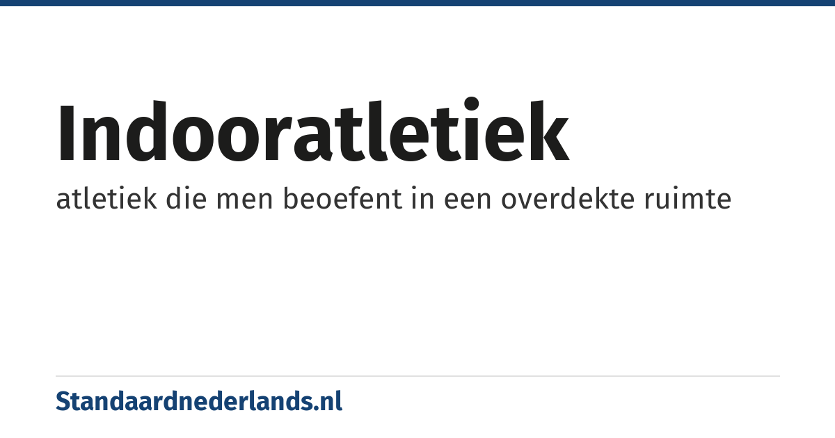indooratletiek: atletiek die men beoefent in een overdekte ruimte