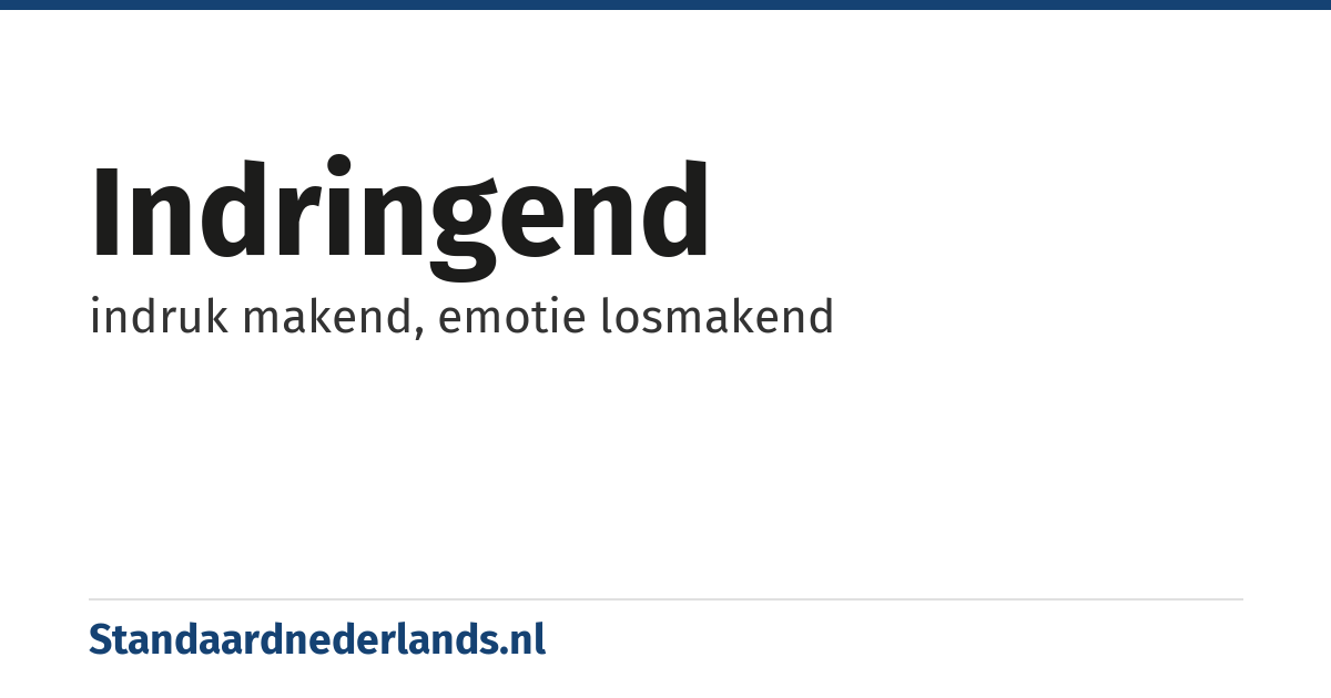 indringend: indruk makend, emotie losmakend