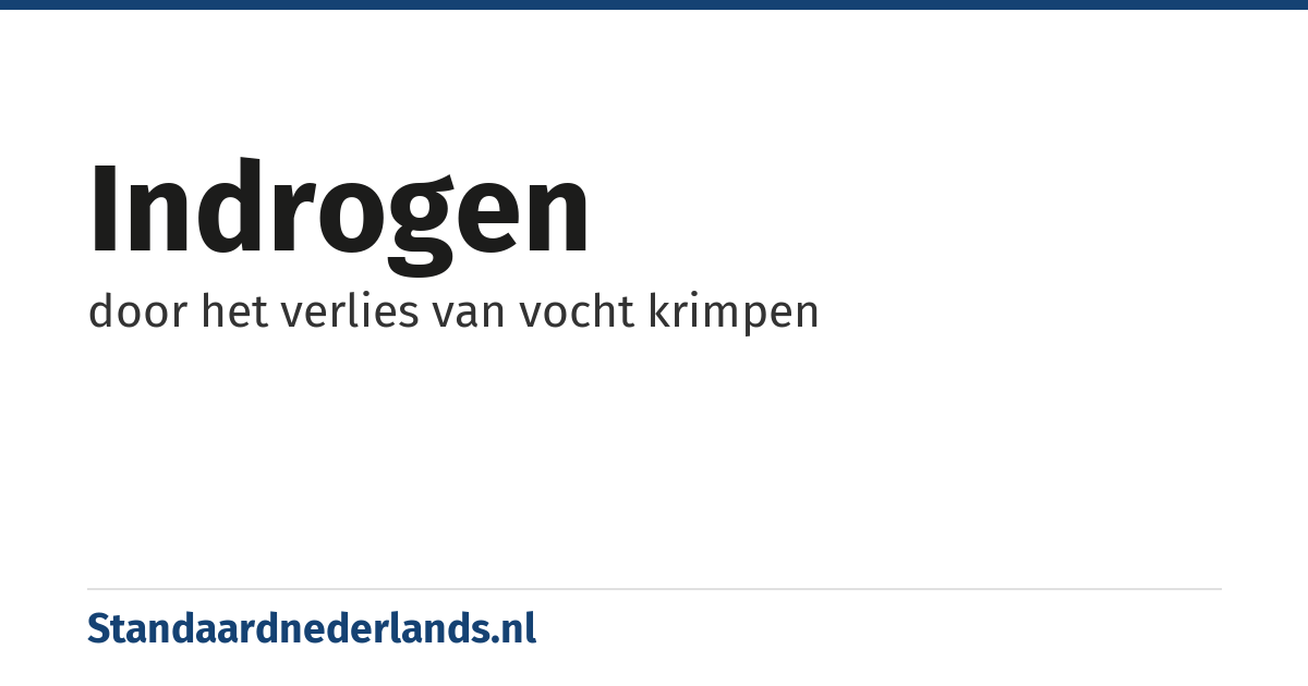 indrogen: door het verlies van vocht krimpen