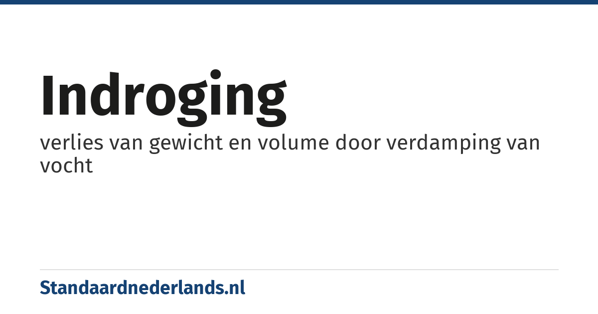 indroging: verlies van gewicht en volume door verdamping van vocht
