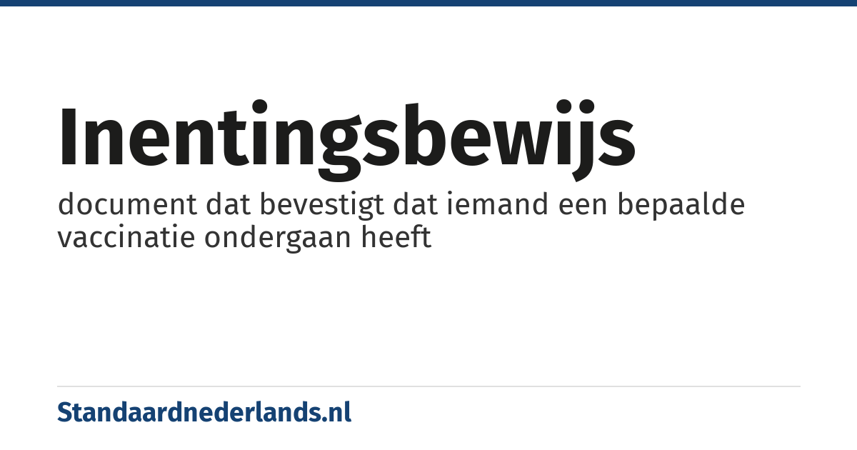 inentingsbewijs: document dat bevestigt dat iemand een bepaalde vaccinatie ondergaan heeft