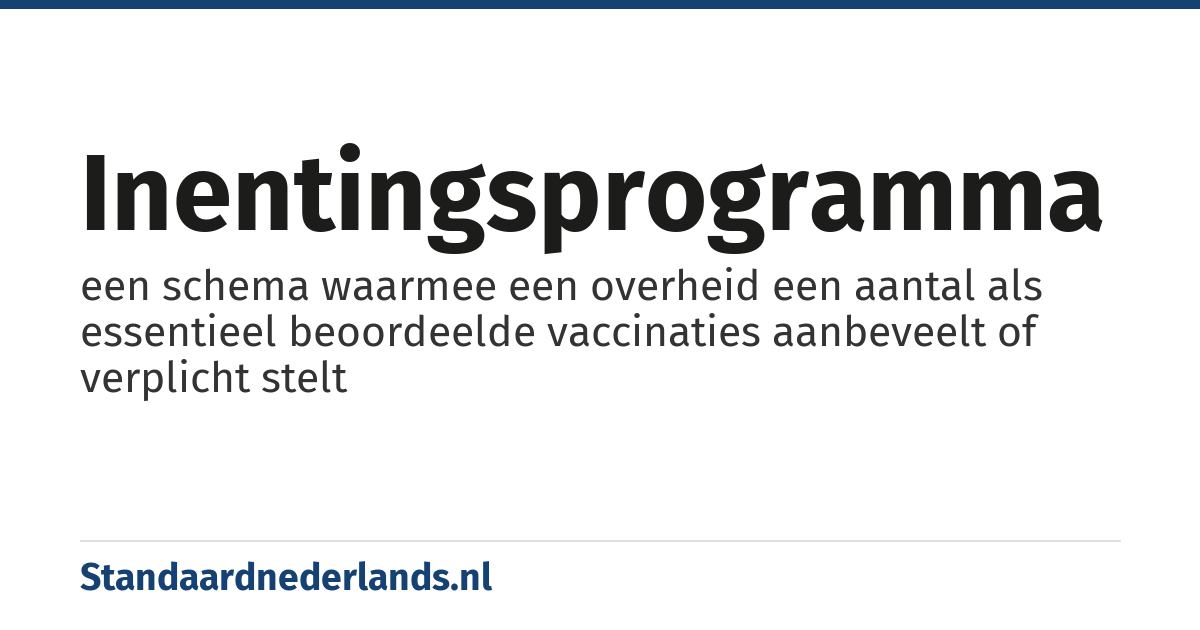 inentingsprogramma: een schema waarmee een overheid een aantal als essentieel beoordeelde vaccinaties aanbeveelt of verplicht stelt