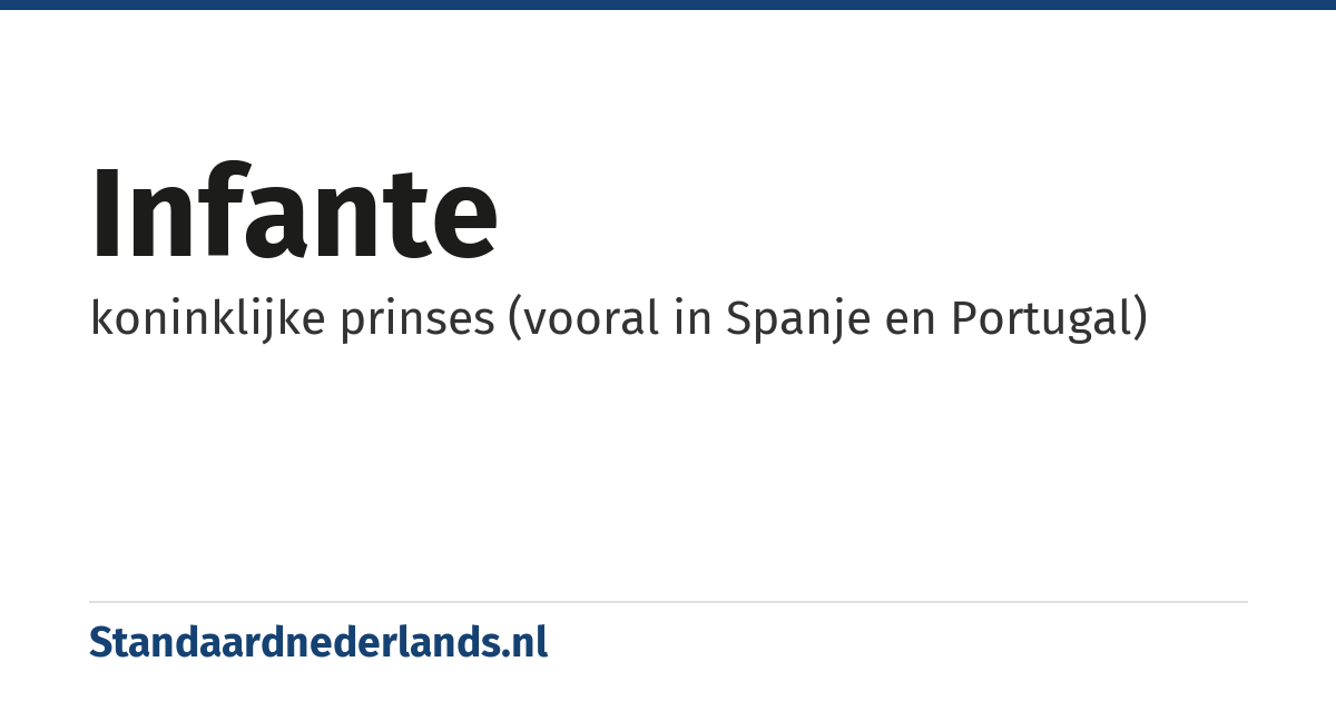 infante: koninklijke prinses (vooral in Spanje en Portugal)