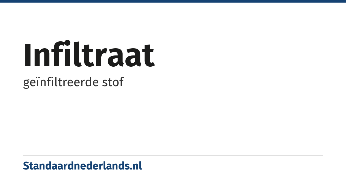 infiltraat: geïnfiltreerde stof
