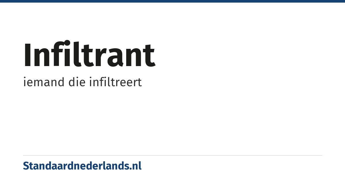 infiltrant: iemand die infiltreert