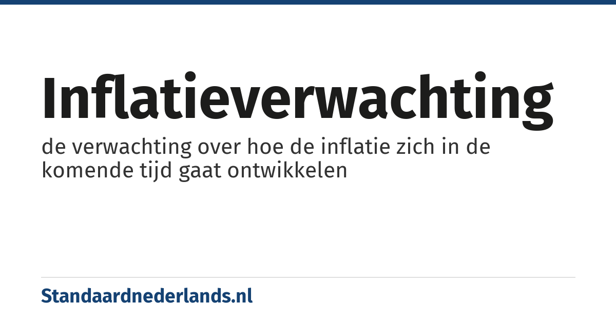 inflatieverwachting: de verwachting over hoe de inflatie zich in de komende tijd gaat ontwikkelen