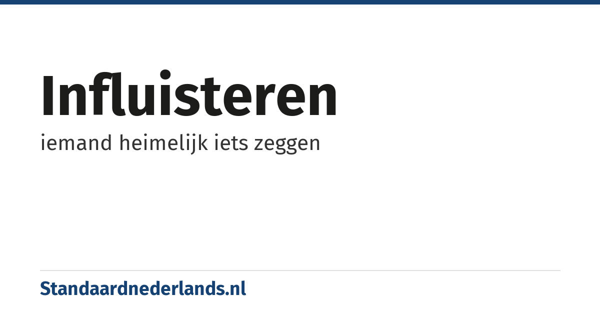 influisteren: iemand heimelijk iets zeggen