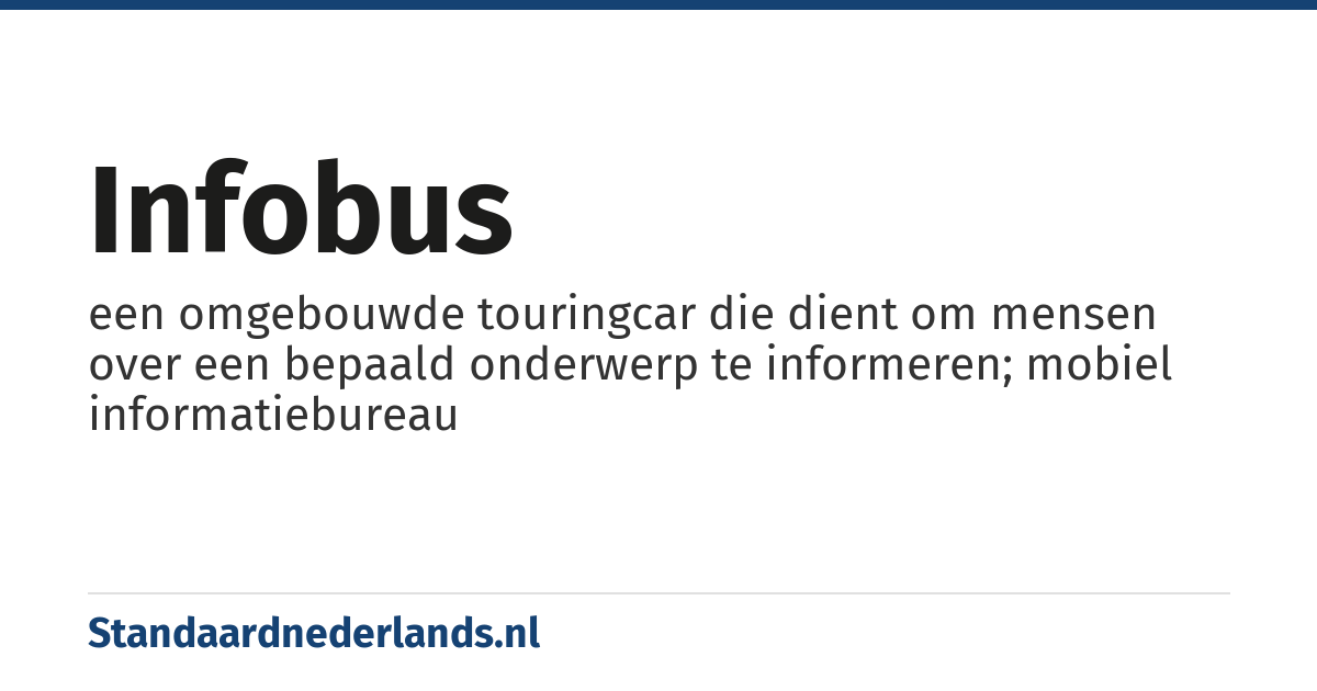 infobus: een omgebouwde touringcar die dient om mensen over een bepaald onderwerp te informeren; mobiel informatiebureau