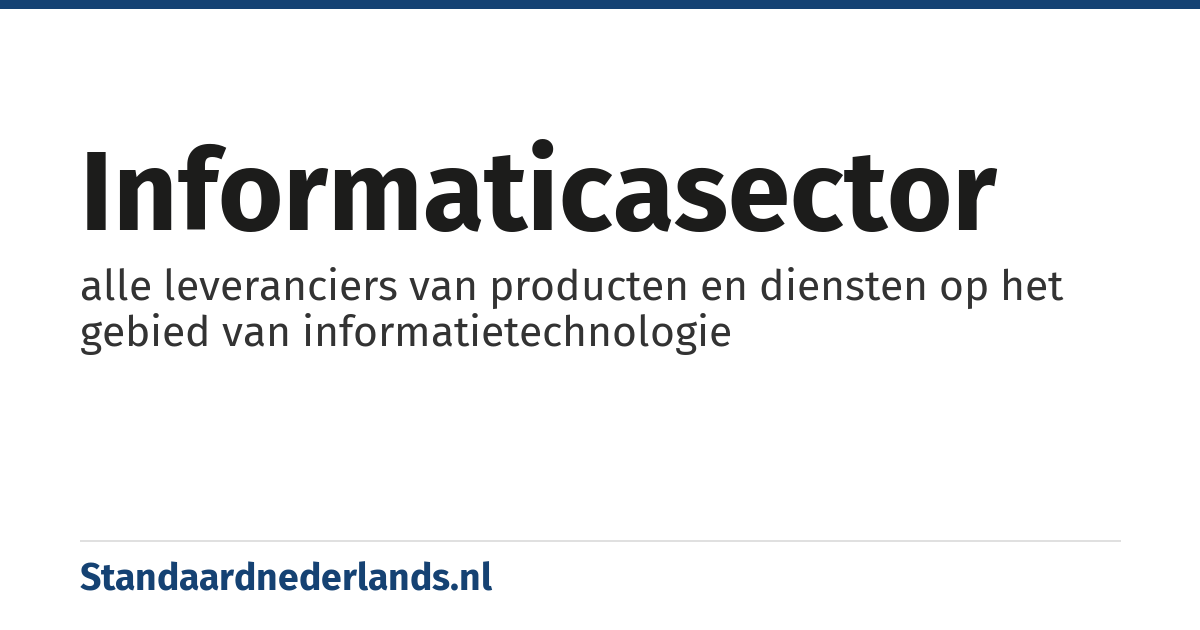 informaticasector: alle leveranciers van producten en diensten op het gebied van informatietechnologie