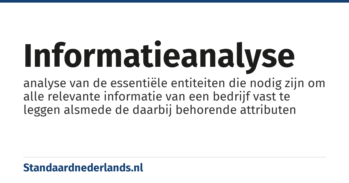 informatieanalyse: analyse van de essentiële entiteiten die nodig zijn om alle relevante informatie van een bedrijf vast te leggen alsmede de daarbij behorende attributen