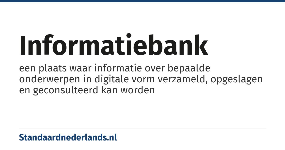 informatiebank: een plaats waar informatie over bepaalde onderwerpen in digitale vorm verzameld, opgeslagen en geconsulteerd kan worden