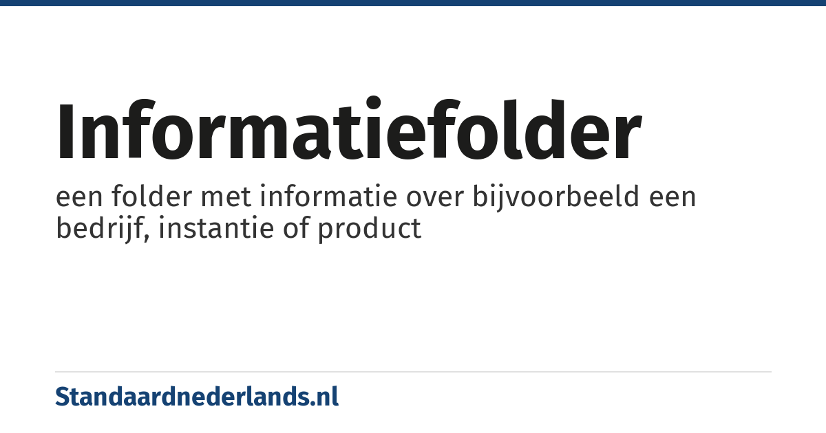 informatiefolder: een folder met informatie over bijvoorbeeld een bedrijf, instantie of product
