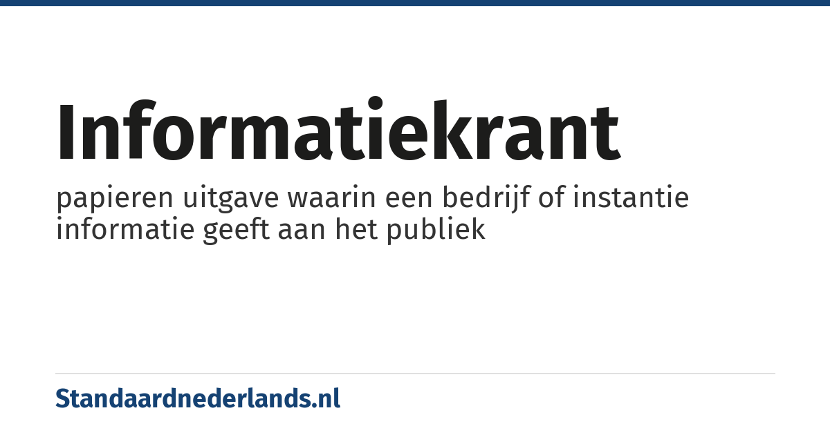 informatiekrant: papieren uitgave waarin een bedrijf of instantie informatie geeft aan het publiek